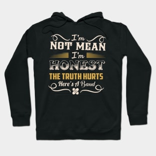 I'm Not Mean I'm Honest The Truth Hurts Here's A Band Hoodie